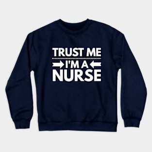 Trust me, I'm a Nurse Crewneck Sweatshirt